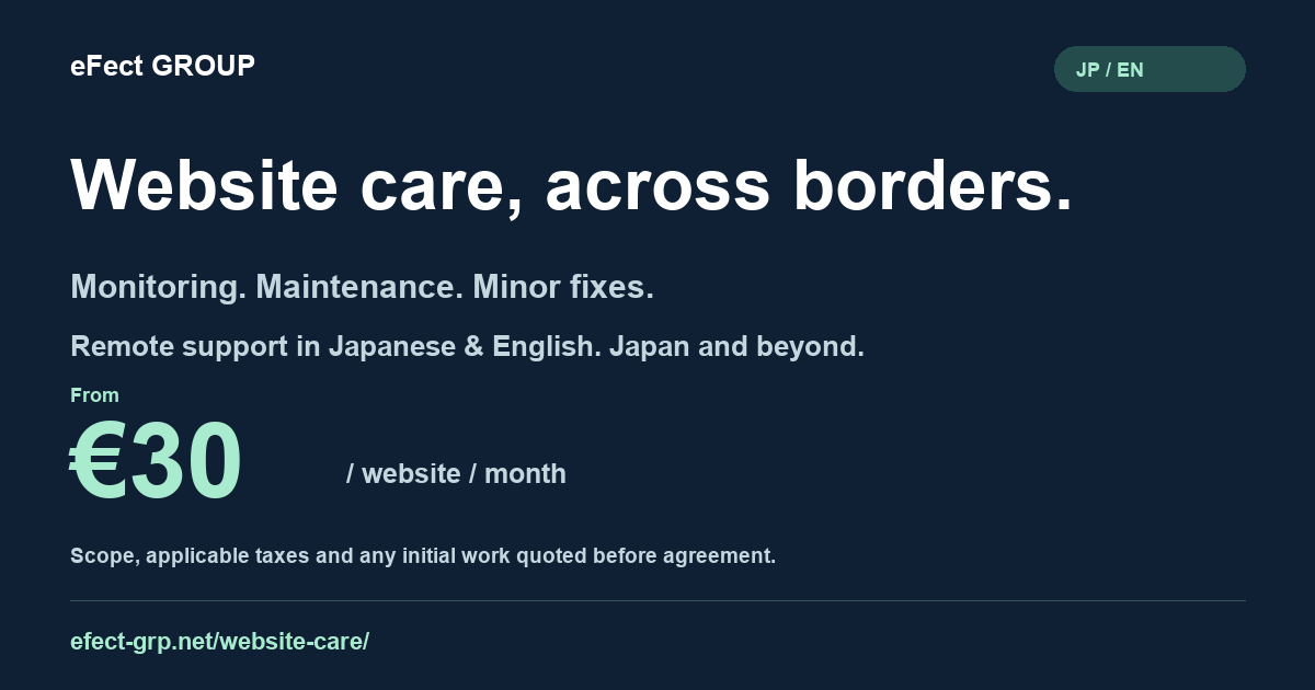 Website Care: monitoring, maintenance and minor fixes. From €30 per website per month. Japanese and English support.